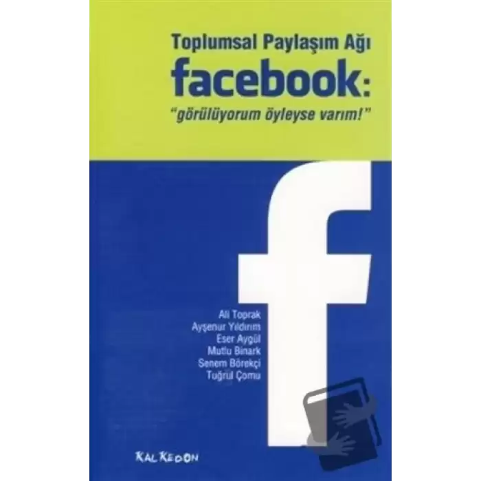 Toplumsal Paylaşım Ağı Facebook: Görülüyorum Öyleyse Varım