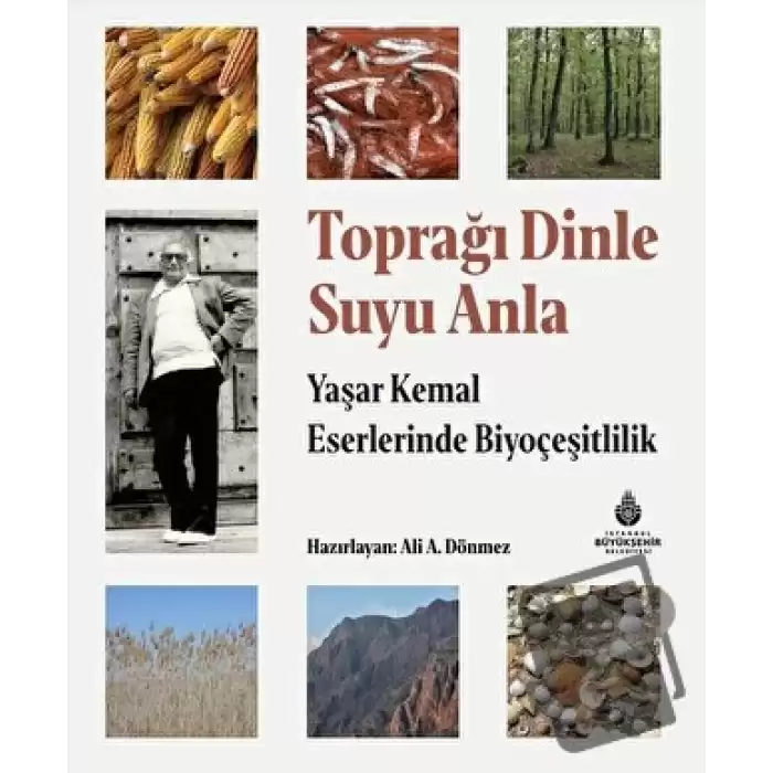 Toprağı Dinle Suyu Anla - Yaşar Kemal Eserlerinde Biyoçeşitlilik (Ciltli)