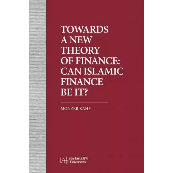 Towards a New Theory of Finance: Can Islamic Finance Be It?