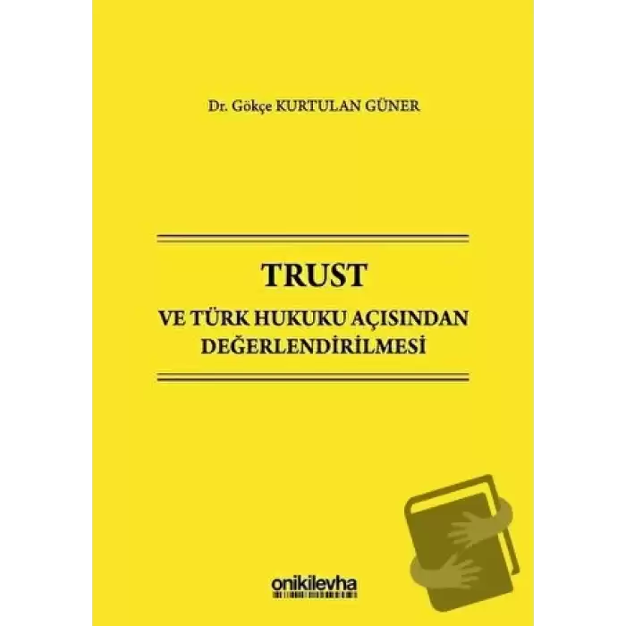 Trust ve Türk Hukuku Açısından Değerlendirilmesi (Ciltli)