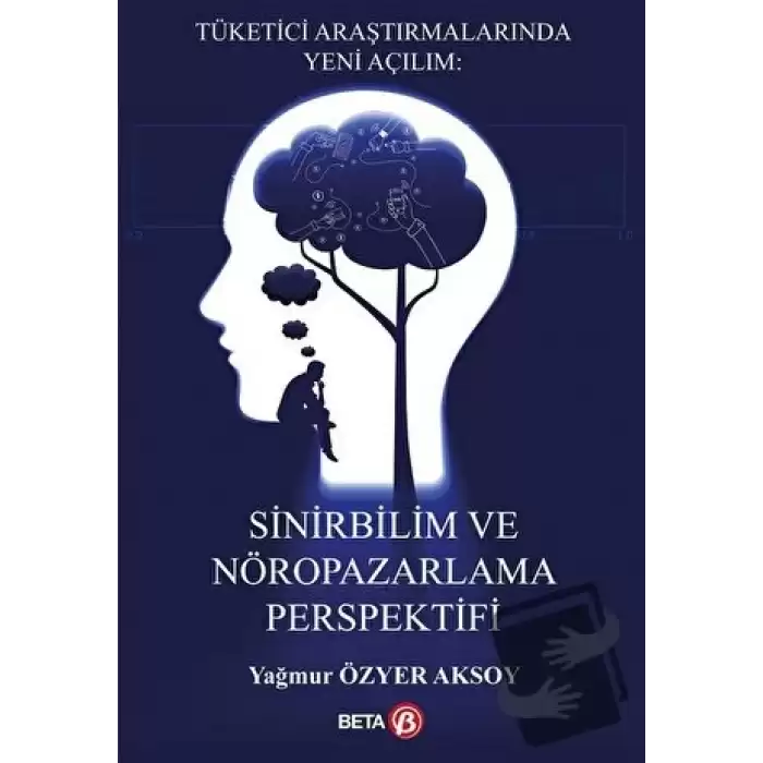 Tüketici Araştırmalarında Yeni Açılım: Sinirbilim ve Nöropazarlama Perspektifi