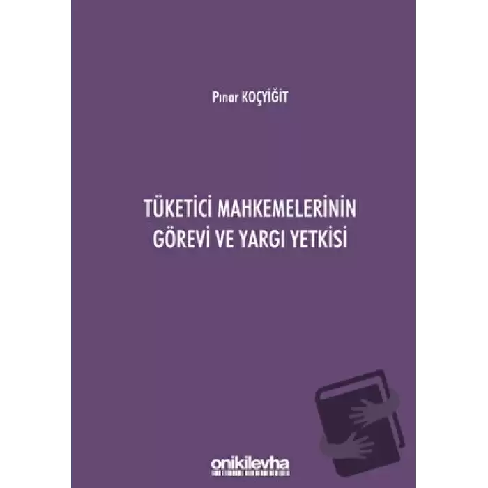 Tüketici Mahkemelerinin Görevi ve Yargı Yetkisi