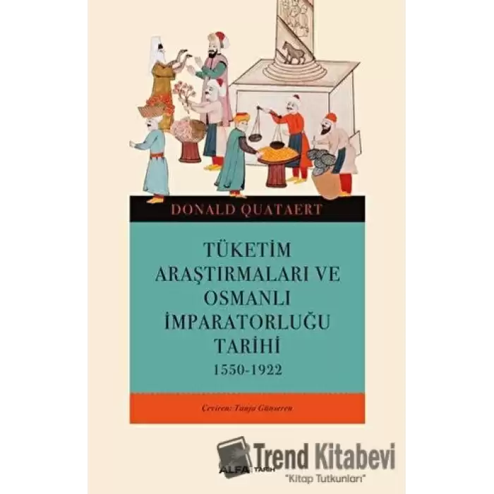 Tüketim Araştırmaları ve Osmanlı İmparatorluğu Tarihi 1550-1922