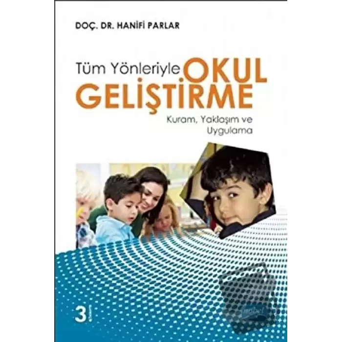 Tüm Yönleriyle Okul Geliştirme: Kuram, Yaklaşım ve Uygulama