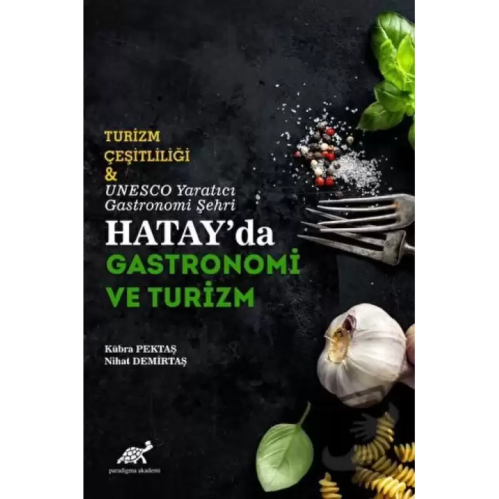 Turizm Çeşitliliği ve UNESCO Yaratıcı Gastronomi Şehri Hatayda Gastronomi ve Turizm