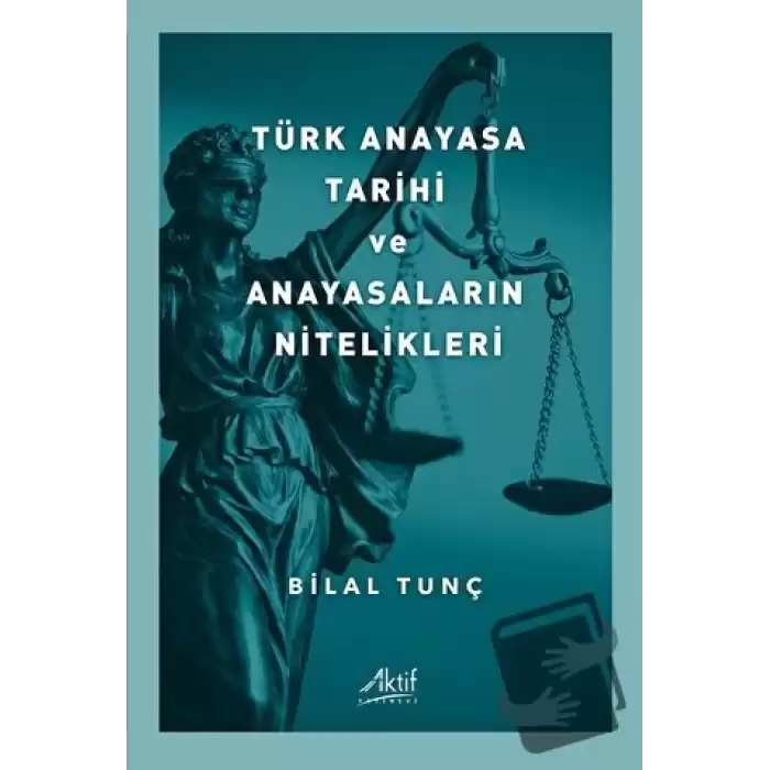 Türk Anayasa Tarihi ve Anayasaların Nitelikleri