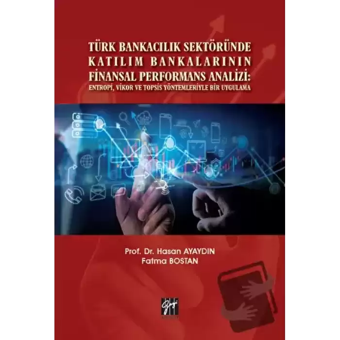 Türk Bankacılık Sektöründe Katılım Bankalarının Finansal Performans Analizi: Entropi, Vikor ve Topsis Yöntemleriyle Bir Uygulama