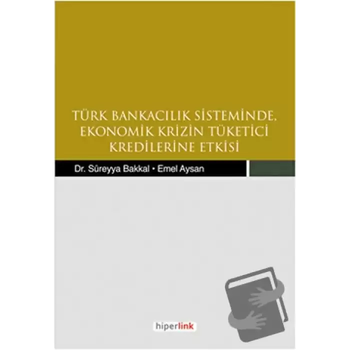 Türk Bankacılık Sisteminde Ekonomik Krizin Tüketici Kredilerine Etkisi