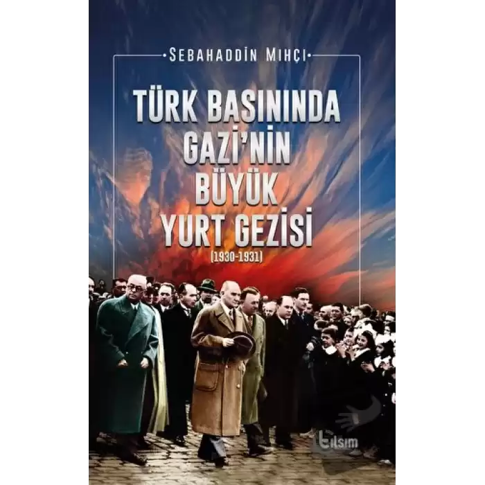 Türk Basınında Gazi’nin Büyük Yurt Gezisi (1930-1931)