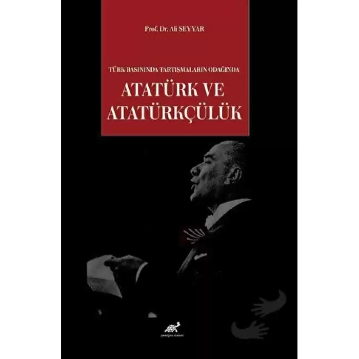 Türk Basınında Tartışmaların Odağında Atatürk ve Atatürkçülük