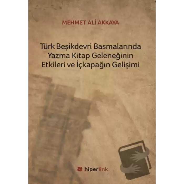 Türk Beşikdevri Basmalarında Yazma Kitap Geleneğinin Etkileri ve İçkapağın Gelişimi