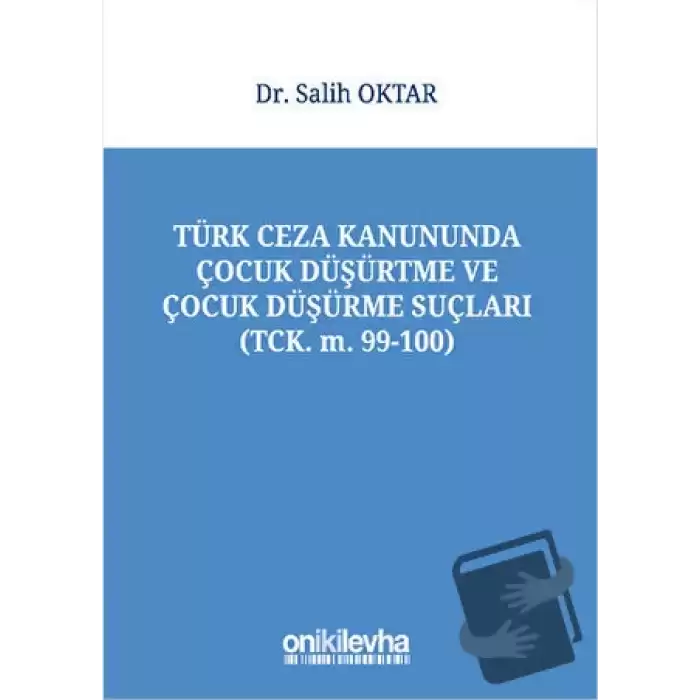 Türk Ceza Kanununda Çocuk Düşürtme ve Çocuk Düşürme Suçları