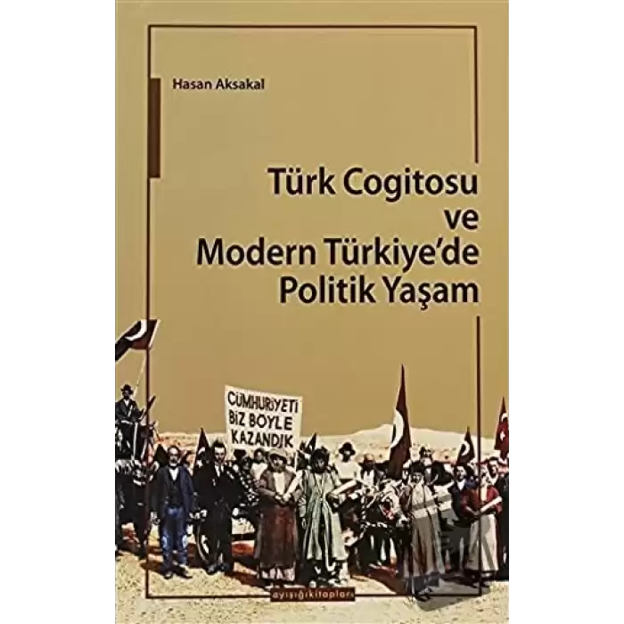 Türk Cogitosu ve Modern Türkiyede Politik Yaşam