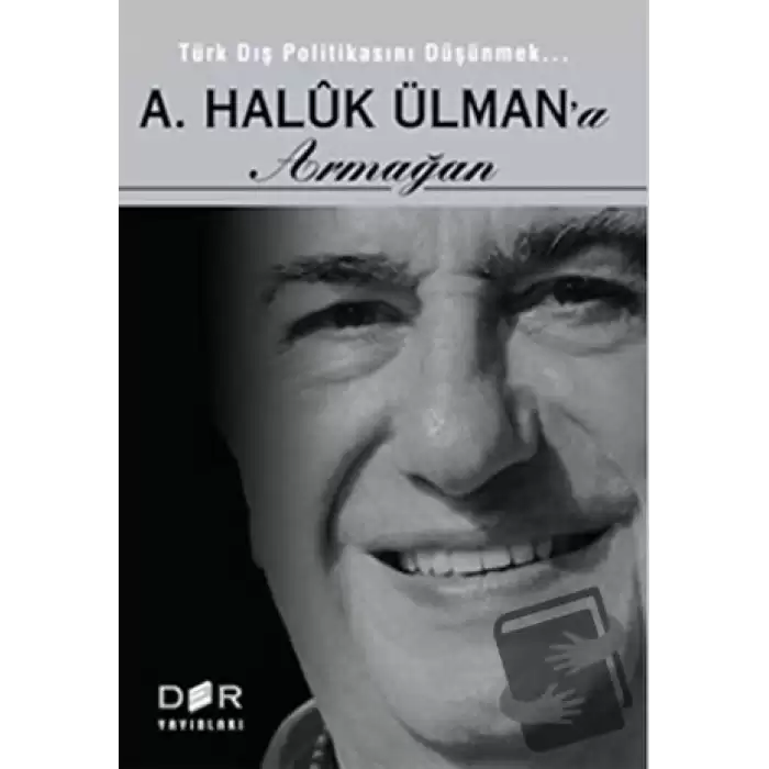 Türk Dış Politikasını Düşünmek - A. Haluk Ülman’a Armağan