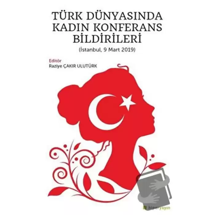 Türk Dünyasında Kadın Konferans Bildirileri (İstanbul, 9 Mart 2019)