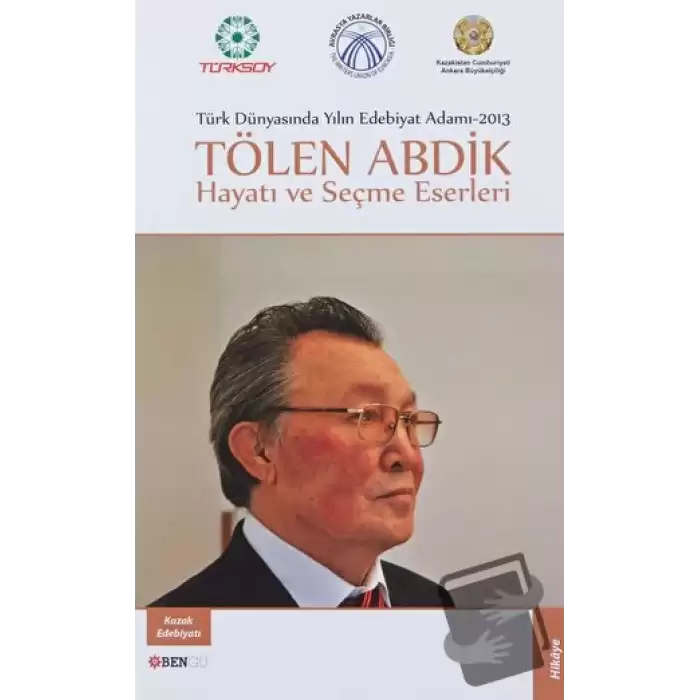 Türk Dünyasında Yılın Edebiyat Adamı 2013 / Tölen Abdik Hayatı ve Seçme Eserleri