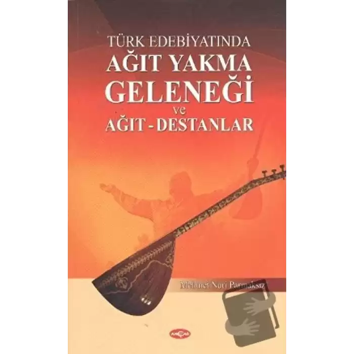 Türk Edebiyatında Ağıt Yakma Geleneği ve Ağıt - Destanlar