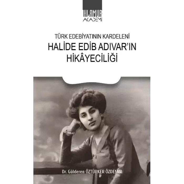 Türk Edebiyatının Kardeleni - Halide Edip Adıvarın Hikayeciliği