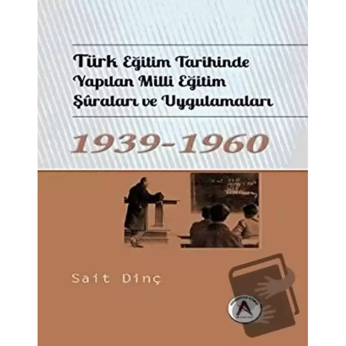 Türk Eğitim Tarihinde Yapılan Milli Eğitim Şuraları ve Uygulamaları 1939 - 1960