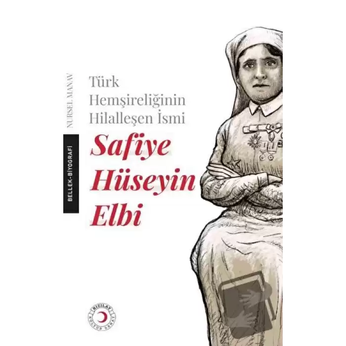 Türk Hemşireliğinin Hilalleşen İsmi - Safiye Hüseyin Elbi