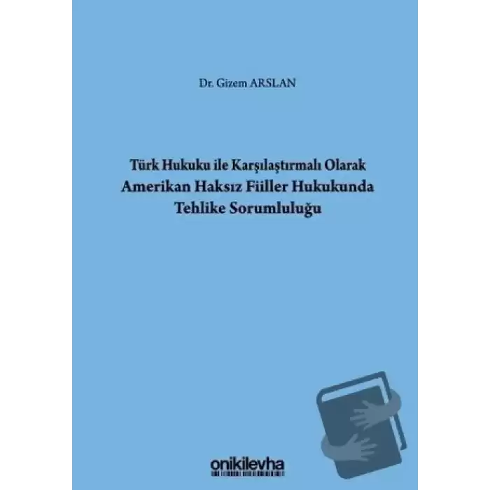 Türk Hukuku İle Karşılaştırmalı Olarak Amerikan Haksız Fiiller Hukukunda Tehlike Sorumluluğu (Ciltli)