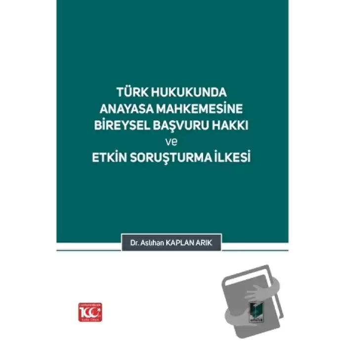 Türk Hukukunda Anayasa Mahkemesi Bireysel Başvuru Hakkı ve Etkin Soruşturma İlkesi