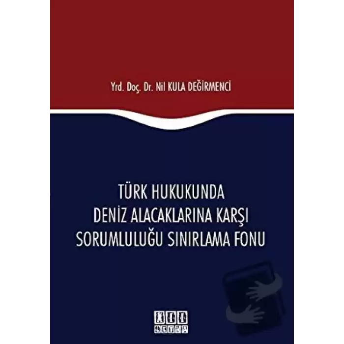 Türk Hukukunda Deniz Alacaklarına Karşı Sorumluluğu Sınırlama Fonu