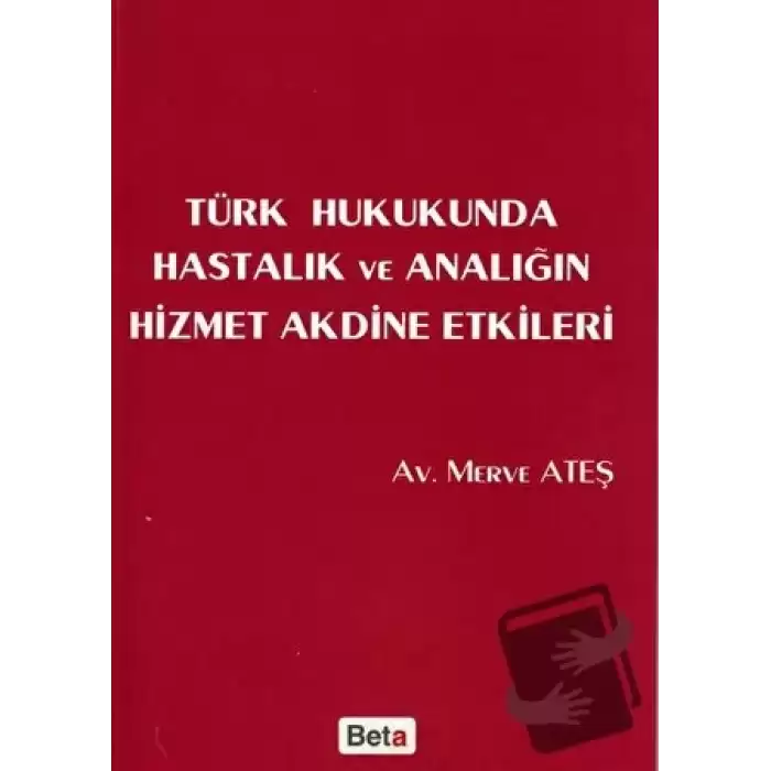 Türk Hukukunda Hastalık ve Analığın Hizmet Akdine Etkileri