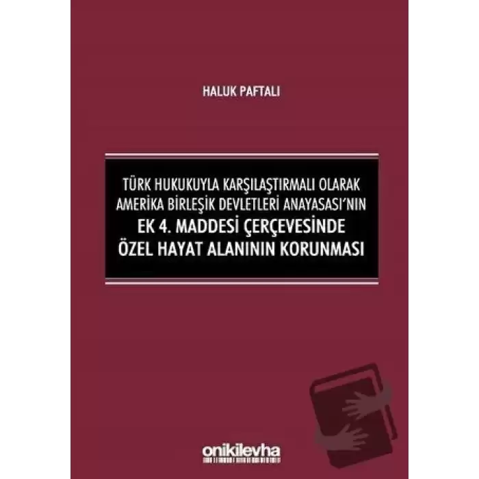 Türk Hukukuyla Karşılaştırmalı Olarak Amerika Birleşik Devletleri Anayasasının Ek 4. Maddesi Çerçevesinde Özel Hayat Alanının Korunması