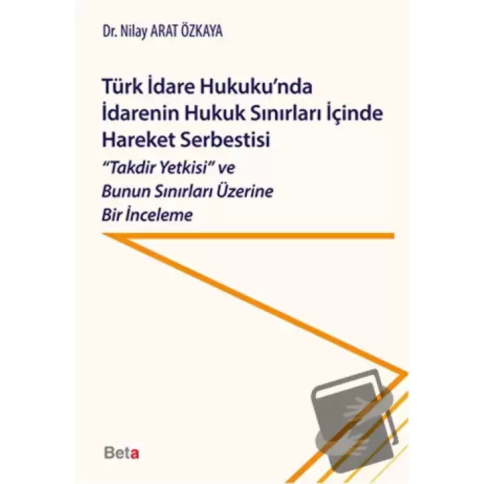 Türk İdare Hukukunda İdarenin Hukuk Sınırları İçinde Hareket Serbestisi