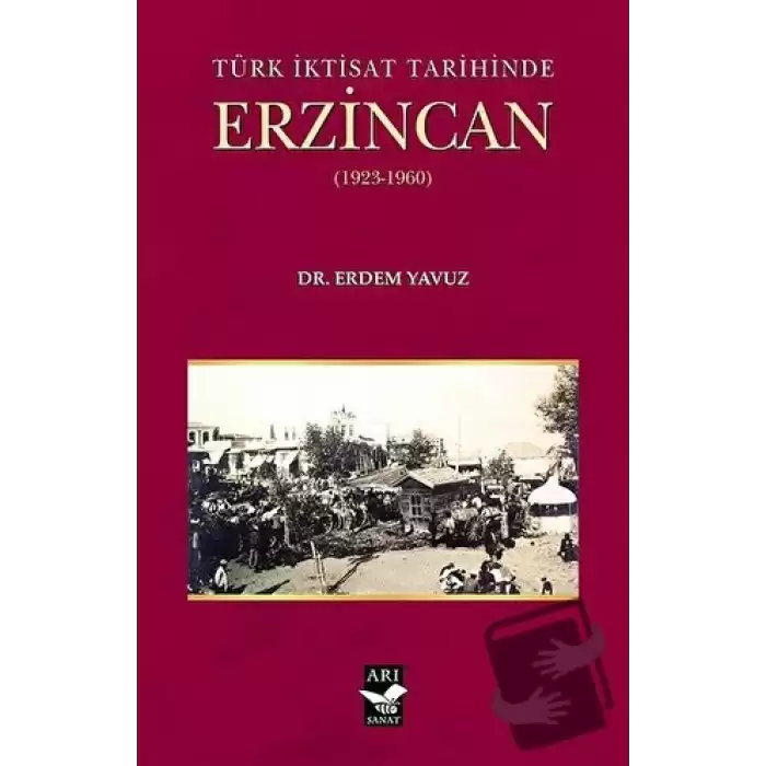 Türk İktisat Tarihinde Erzincan (1923-1960)