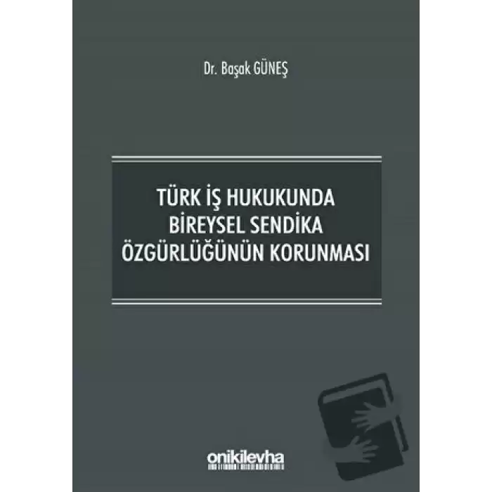 Türk İş Hukukunda Bireysel Sendika Özgürlüğünün Korunması