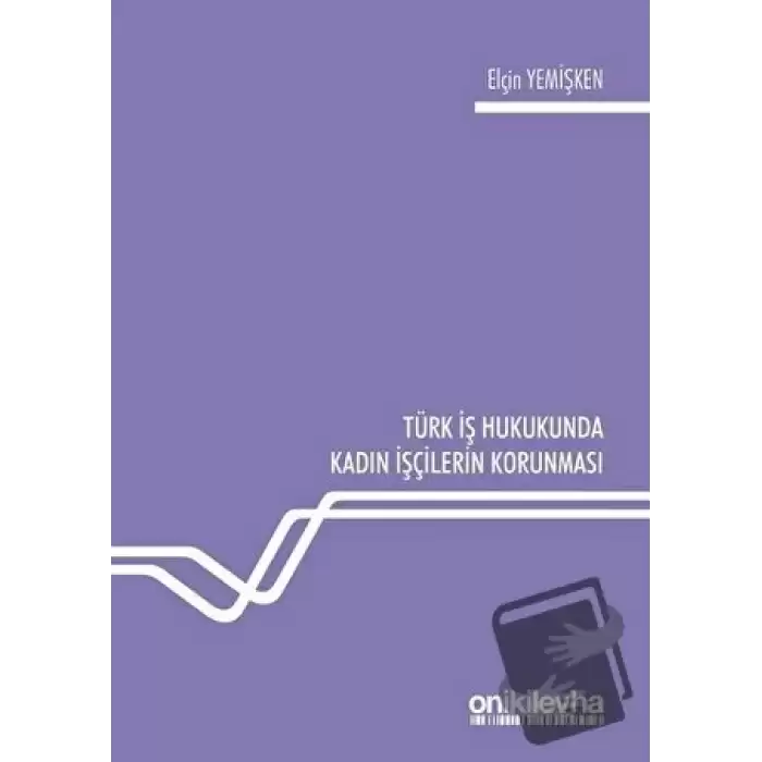 Türk İş Hukukunda Kadın İşçilerin Korunması