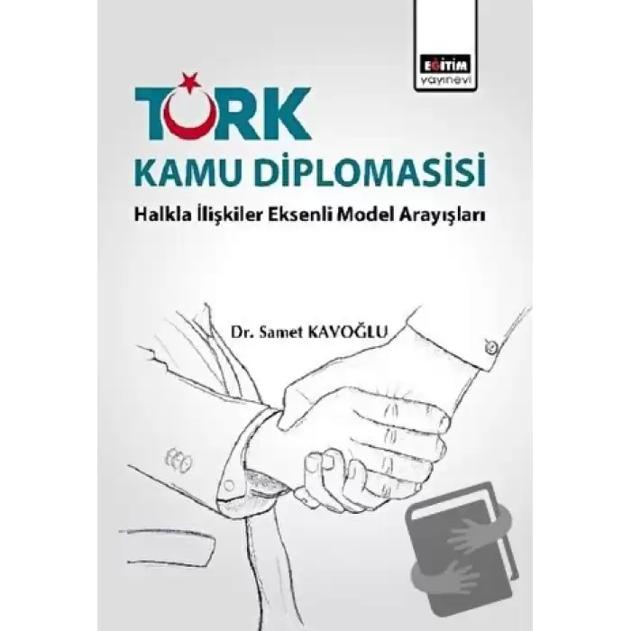 Türk Kamu Diplomasisi: Halkla İlişkiler Eksenli Model Arayışları