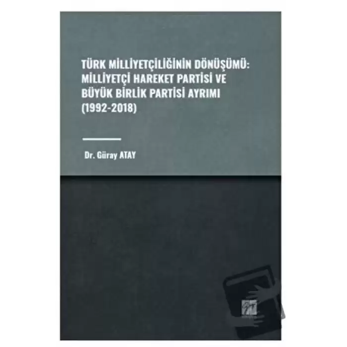 Türk Milliyetçiliğinin Dönüşümü: Milliyetçi Hareket Partisi ve Büyük Birlik Partisi Ayrımı (1992-2018)