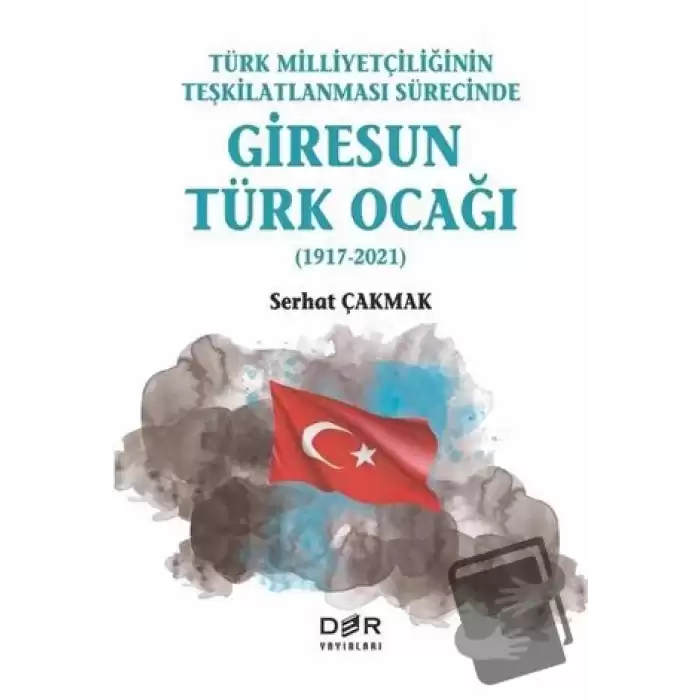 Türk Milliyetçiliğinin Teşkilatlanması Sürecinde Giresun Türk Ocağı (1917-2021)