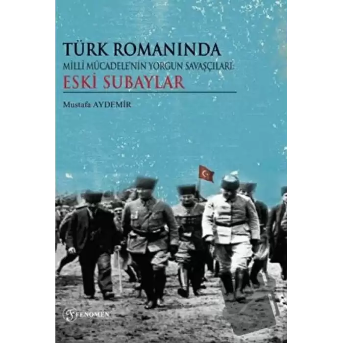 Türk Romanında Milli Mücadelenin Yorgun Savaşçıları Eski Subaylar