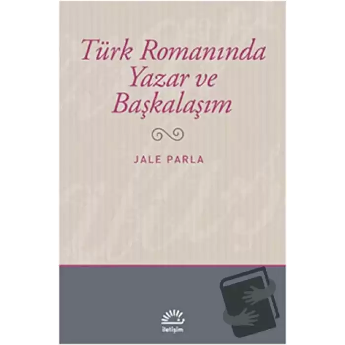 Türk Romanında Yazar ve Başkalaşım