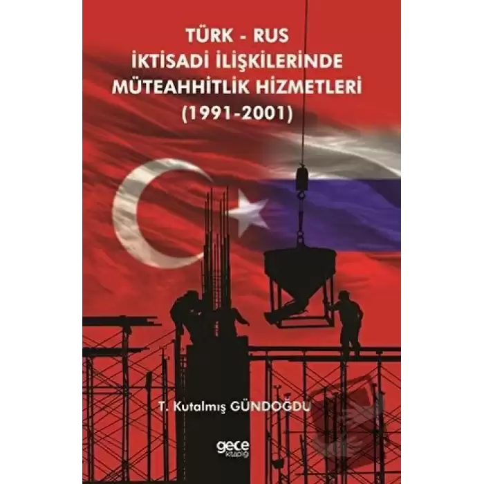 Türk Rus İktisadi İlişkilerinde Müteahhitlik Hizmetleri (1991-2001)