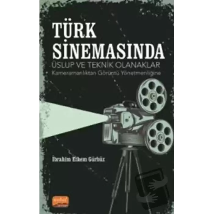 Türk Sinemasında Üslup Ve Teknik Olanaklar - Kameramanlıktan Görüntü Yönetmenliğine