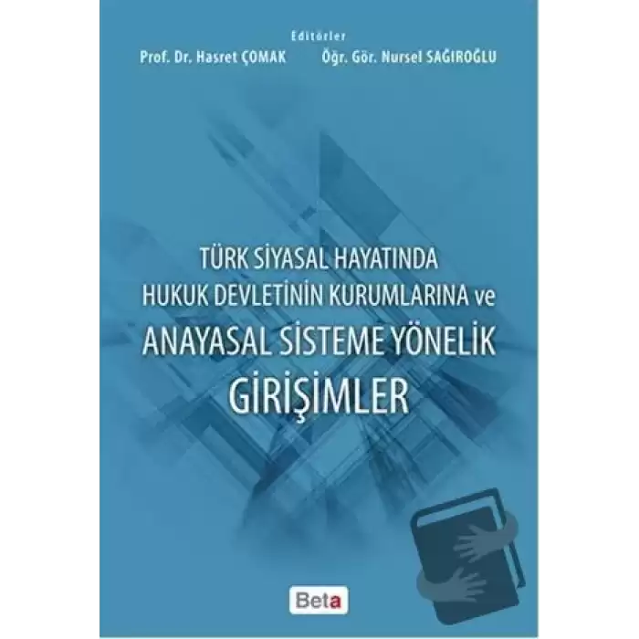 Türk Siyasal Hayatında Hukuk Devletinin Kurumlarına ve Anayasal Sisteme Yönelik Girişimler