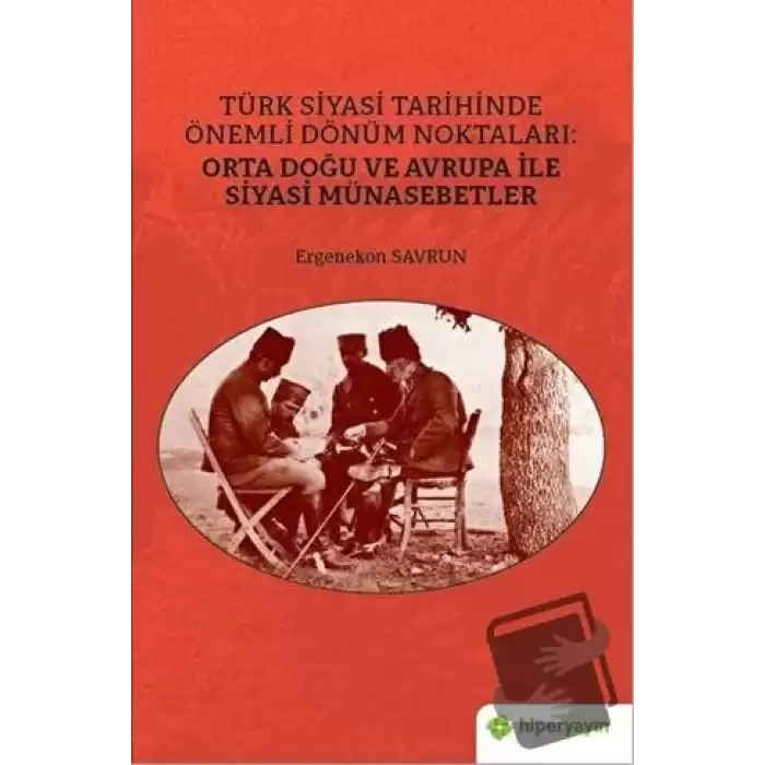 Türk Siyasi Tarihinde Önemli Dönüm Noktaları: Orta Doğu ve Avrupa ile Siyasi Münasebetler