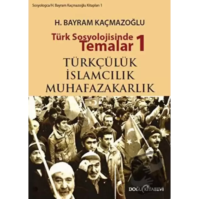 Türk Sosyolojisinde Temalar 1: Türkçülük - İslamcılık - Muhafazakarlık