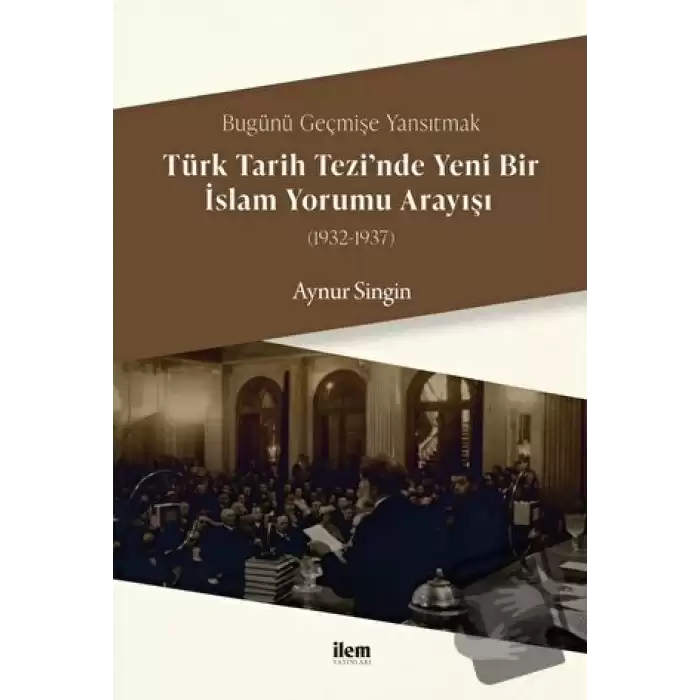 Türk Tarih Tezi’nde Yeni Bir İslam Yorumu Arayışı (1932-1937)