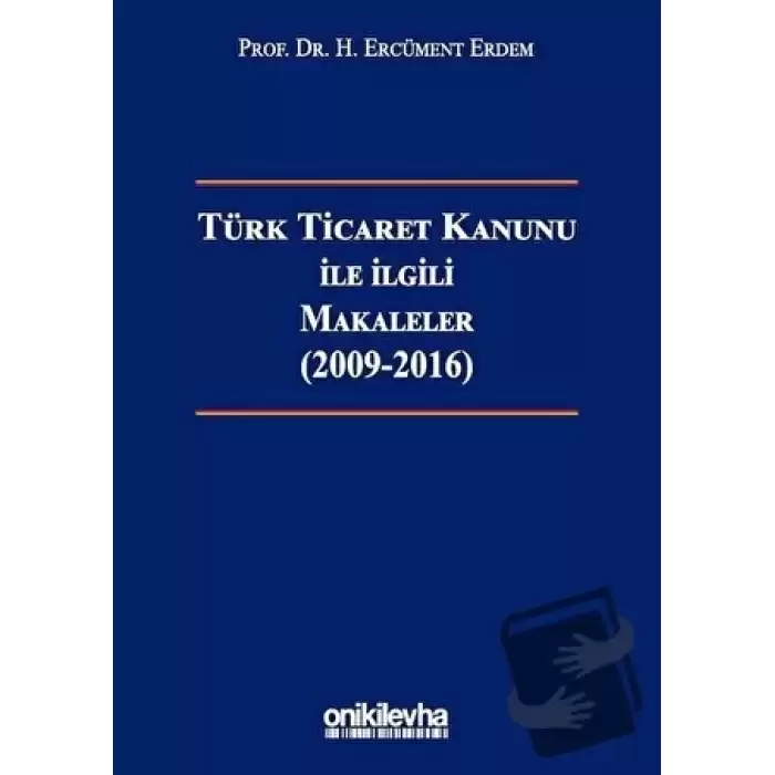 Türk Ticaret Kanunu ile İlgili Makaleler (2009-2016) (Ciltli)