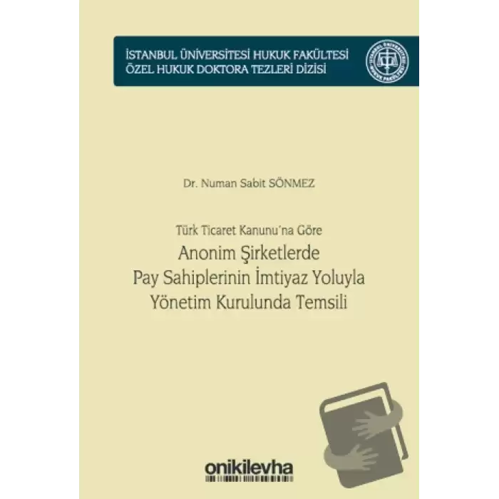 Türk Ticaret Kanununa Göre Anonim Şirketlerde Pay Sahiplerinin İmtiyaz Yoluyla Yönetim Kurulunda Temsili (Ciltli)