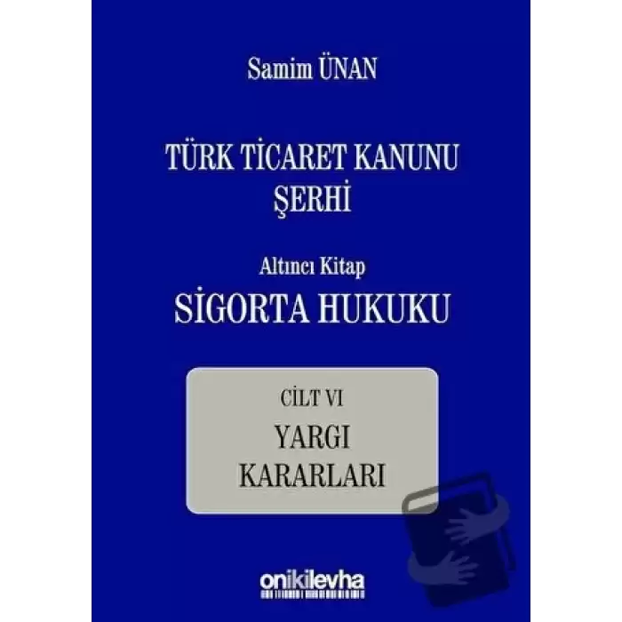 Türk Ticaret Kanunu Şerhi - Altıncı Kitap Sigorta Hukuku