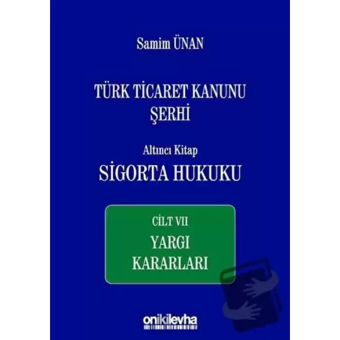 Türk Ticaret Kanunu Şerhi Altıncı Kitap: Sigorta Hukuku - Cilt 7 Yargı Kararları (Ciltli)