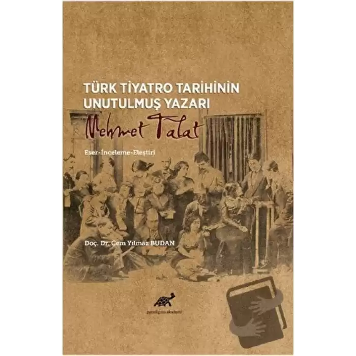 Türk Tiyatro Tarihinin Unutulmuş Yazarı Mehmet Talat