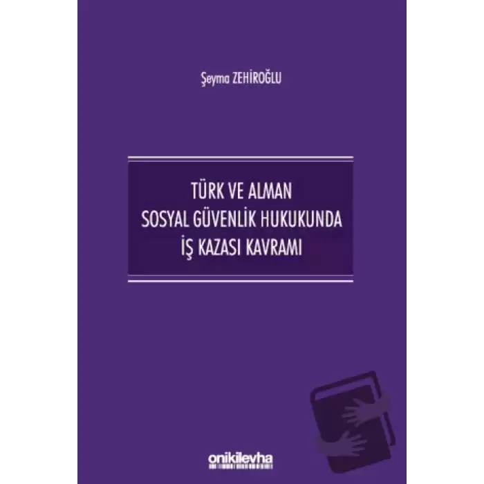 Türk ve Alman Sosyal Güvenlik Hukukunda İş Kazası Kavramı